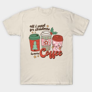 All I Want For Christmas Is More Coffee T-Shirt